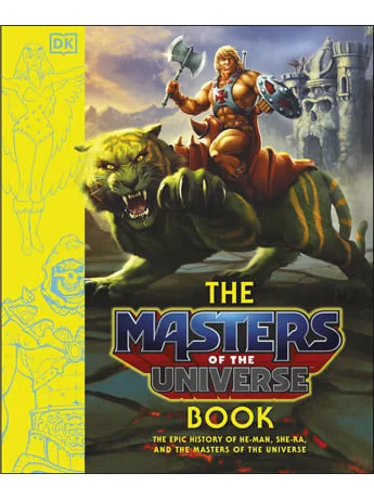 The Masters of the Universe Book: The Epic History of He-Man, She-Ra, and The Masters of the Universe